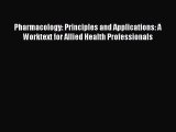 Read Pharmacology: Principles and Applications: A Worktext for Allied Health Professionals