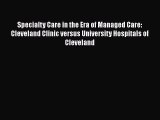 [Read] Specialty Care in the Era of Managed Care: Cleveland Clinic versus University Hospitals