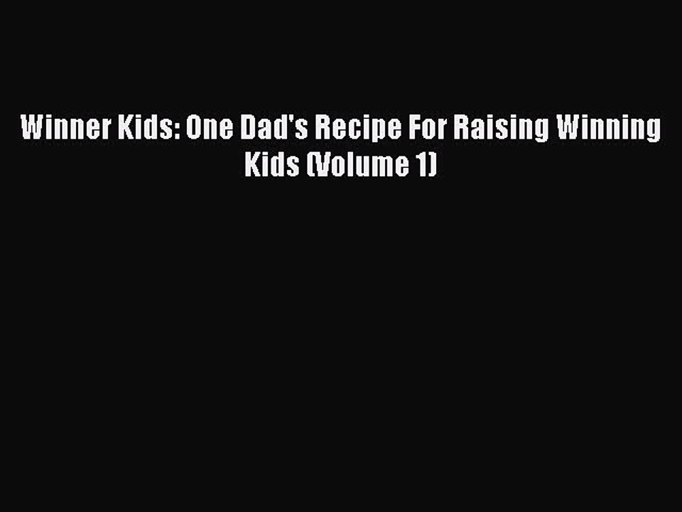 PDF Winner Kids: One Dad's Recipe For Raising Winning Kids (Volume 1)  E-Book