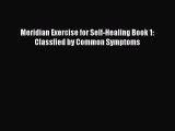 Read Meridian Exercise for Self-Healing Book 1: Classfied by Common Symptoms Ebook Online