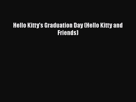Download Hello Kitty's Graduation Day (Hello Kitty and Friends) Read Online