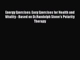 Read Energy Exercises: Easy Exercises for Health and Vitality - Based on Dr.Randolph Stone's