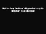 Download My Little Pony: The World's Biggest Tea Party (My Little Pony (HarperCollins)) PDF