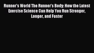 Read Runner's World The Runner's Body: How the Latest Exercise Science Can Help You Run Stronger