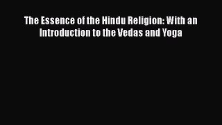 Download The Essence of the Hindu Religion: With an Introduction to the Vedas and Yoga Ebook