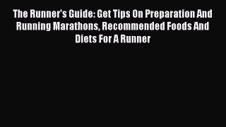 Download The Runner's Guide: Get Tips On Preparation And Running Marathons Recommended Foods