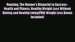 Read Running: The Runner's Blueprint to Success -  Health and Fitness Healthy Weight Loss Without