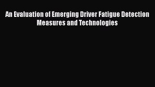 Read An Evaluation of Emerging Driver Fatigue Detection Measures and Technologies Ebook Free