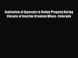 Download Evaluation of Exposure to Radon Progeny During Closure of Inactive Uranium Mines-