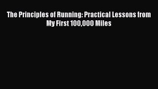 Read The Principles of Running: Practical Lessons from My First 100000 Miles Ebook Online