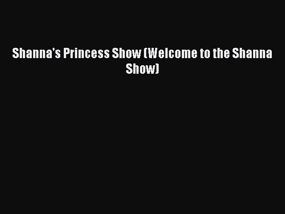 PDF Shanna's Princess Show (Welcome to the Shanna Show) Read Online