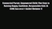Download Connected Parent Empowered Child: Five Keys to Raising Happy Confident Responsible