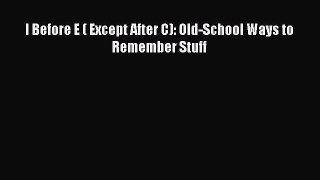 Download Book I Before E ( Except After C): Old-School Ways to Remember Stuff E-Book Free