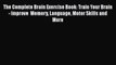 Read Book The Complete Brain Exercise Book: Train Your Brain - Improve  Memory Language Motor