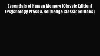 Read Book Essentials of Human Memory (Classic Edition) (Psychology Press & Routledge Classic