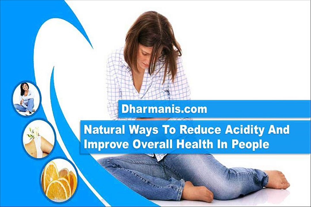 Natural Ways To Reduce Acidity And Improve Overall Health In People