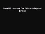 PDF Blast Off!: Launching Your Child to College and Beyond Free Books