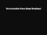 Read The Irresistible Prince (Royal Weddings) Ebook Online