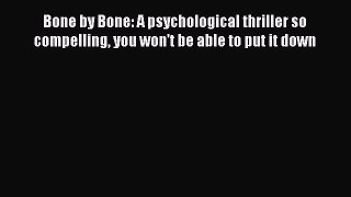 Download Bone by Bone: A psychological thriller so compelling you won't be able to put it down