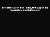 Read Books Birds of East Asia: China Taiwan Korea Japan and Russia (Princeton Field Guides)