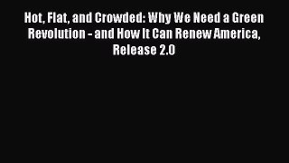 Read Books Hot Flat and Crowded: Why We Need a Green Revolution - and How It Can Renew America