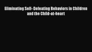 PDF Eliminating Self- Defeating Behaviors in Children and the Child-at-heart Free Books