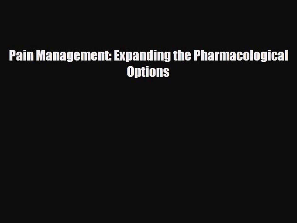 Download Pain Management: Expanding the Pharmacological Options  Read Online