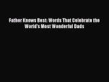 Download Father Knows Best: Words That Celebrate the World's Most Wonderful Dads Free Books