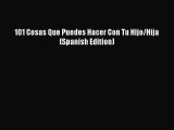 Download 101 Cosas Que Puedes Hacer Con Tu Hijo/Hija (Spanish Edition) Free Books