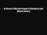 Read Books In Search of Ancient Oregon: A Geological and Natural History E-Book Download