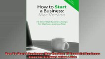 READ book  How To Start A Business Mac Version 10 Essential Business Steps for Startups using a Mac 