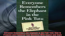 READ book  Everyone Remembers the Elephant in the Pink Tutu How to Promote and Publicize Your Free Online