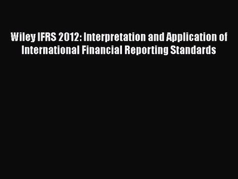 Read Wiley IFRS 2012: Interpretation and Application of International Financial Reporting Standards