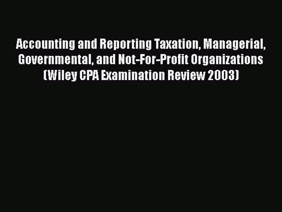 Read Accounting and Reporting Taxation Managerial Governmental and Not-For-Profit Organizations