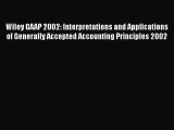 Read Wiley GAAP 2002: Interpretations and Applications of Generally Accepted Accounting Principles