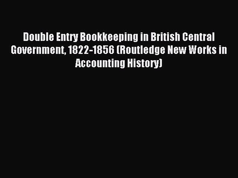 Read Double Entry Bookkeeping in British Central Government 1822-1856 (Routledge New Works