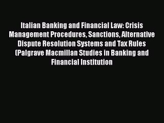 Read Italian Banking and Financial Law: Crisis Management Procedures Sanctions Alternative