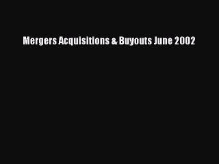 Download Mergers Acquisitions & Buyouts June 2002 Ebook Free