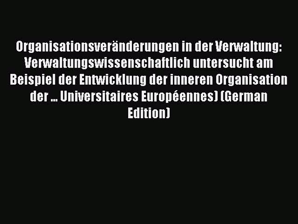 Download Organisationsveränderungen in der Verwaltung: Verwaltungswissenschaftlich untersucht