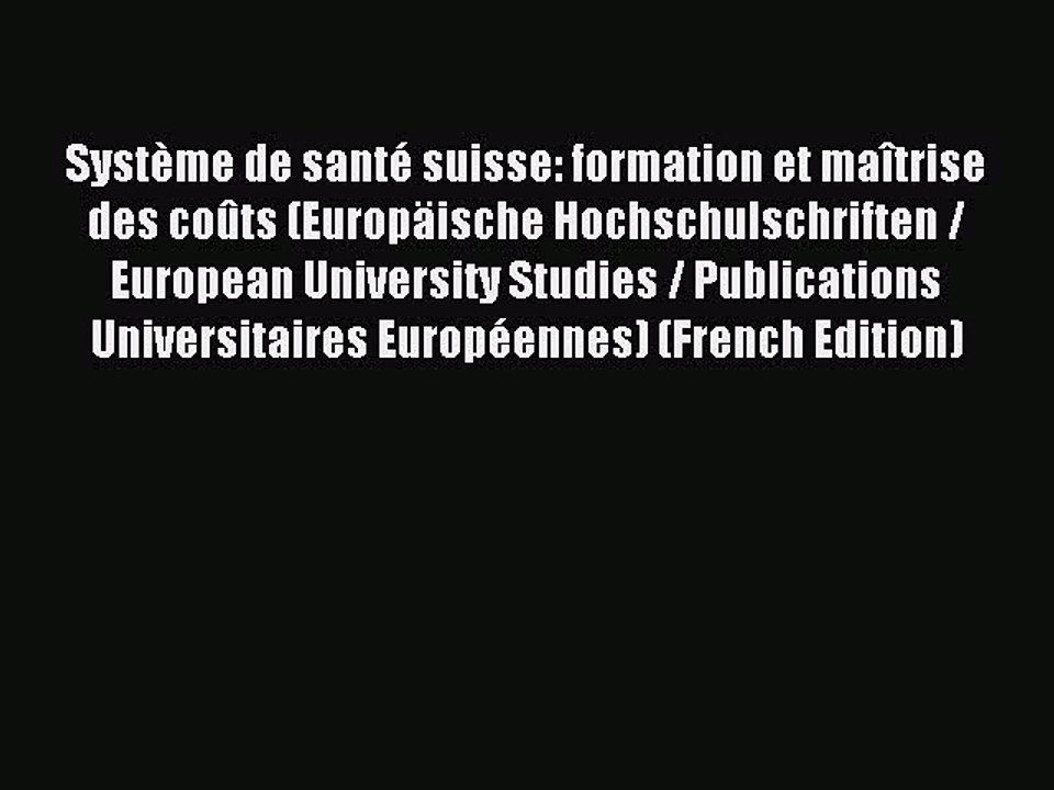 Read Système de santé suisse: formation et maîtrise des coûts (Europäische Hochschulschriften