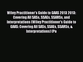 Read Wiley Practitioner's Guide to GAAS 2013 2013: Covering All SASs SSAEs SSARSs and Interpretations