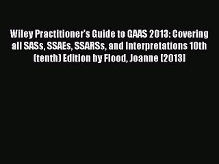 Read Wiley Practitioner's Guide to GAAS 2013: Covering all SASs SSAEs SSARSs and Interpretations
