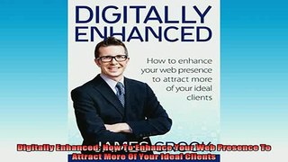 FREE EBOOK ONLINE  Digitally Enhanced How To Enhance Your Web Presence To Attract More Of Your Ideal Clients Full Free