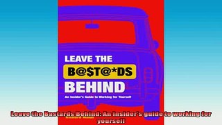 READ book  Leave the Bastards Behind An insiders guide to working for yourself Full Free