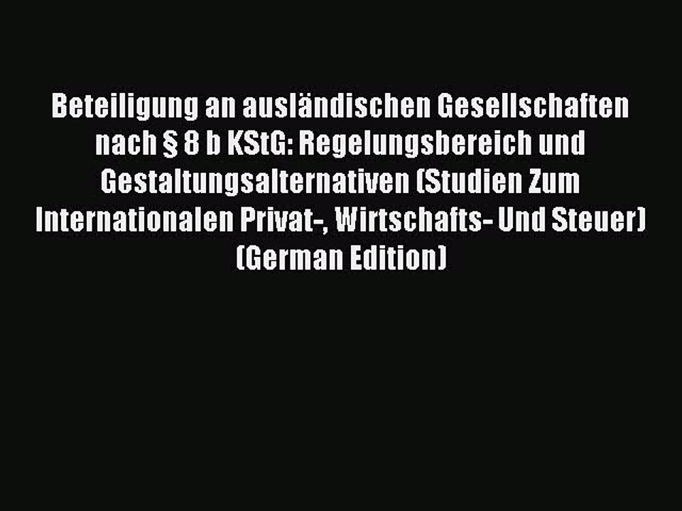 Read Beteiligung an ausländischen Gesellschaften nach § 8 b KStG: Regelungsbereich und Gestaltungsalternativen