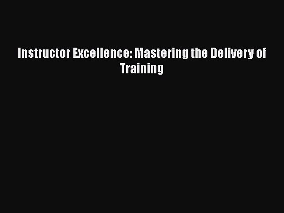 Read Instructor Excellence: Mastering the Delivery of Training Ebook Free