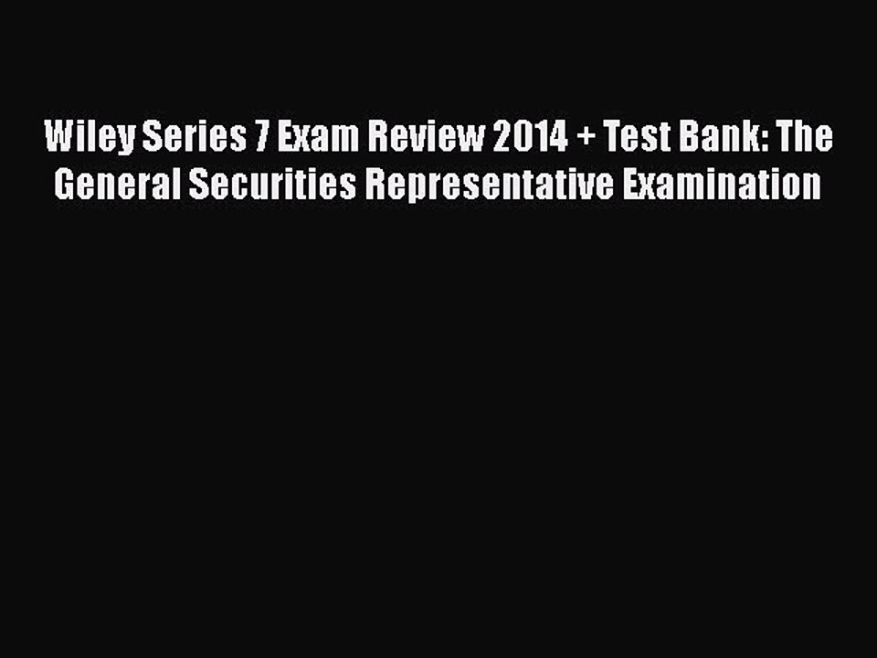 Read Wiley Series 7 Exam Review 2014 + Test Bank: The General Securities Representative Examination