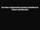 Download The Power of Experiential Learning: A Handbook for Trainers and Educators PDF Online