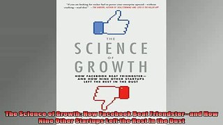 READ book  The Science of Growth How Facebook Beat Friendsterand How Nine Other Startups Left the Free Online