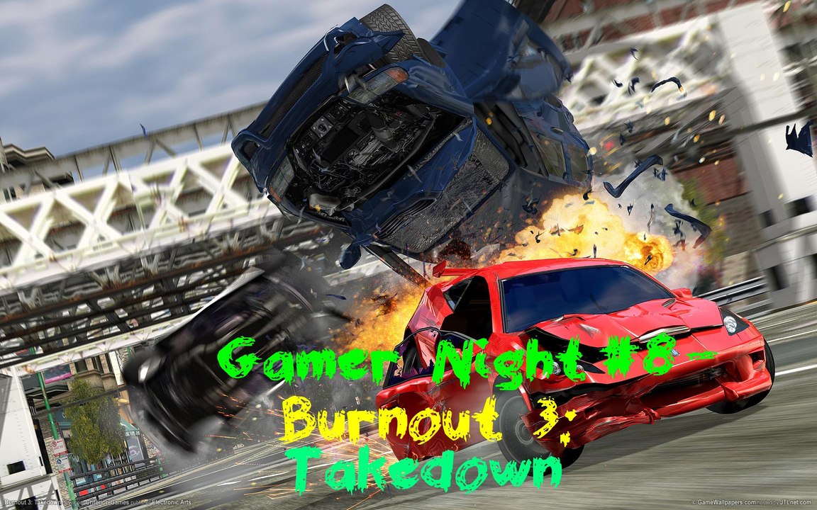 Gamer Night #8 - Burnout 3: Takedown
